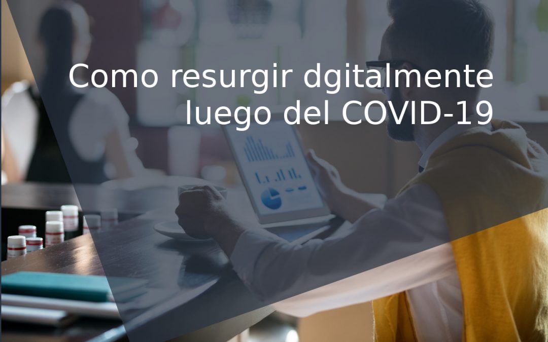 Cómo resurgir digitalmente luego del COVID-19, seis empresas innovadoras